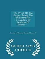 The Proof Of The Gospel: Being The Demonstratio Evangelica Of Eusebius Of Cæsarea ...... - Scholar's Choice Edition
