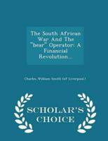 The South African War And The "bear" Operator: A Financial Revolution... - Scholar's Choice Edition