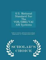 U.S. National Standard for the Vor/Dme/Tacan Systems - Scholar's Choice Edition