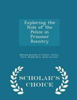 Exploring the Role of the Police in Prisoner Reentry - Scholar's Choice Edition