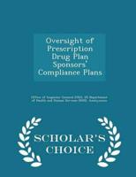 Oversight of Prescription Drug Plan Sponsors' Compliance Plans - Scholar's Choice Edition