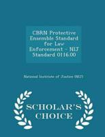 Cbrn Protective Ensemble Standard for Law Enforcement - Nij Standard 0116.00 - Scholar's Choice Edition