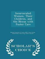 Incarcerated Women, Their Children, and the Nexus With Foster Care - Scholar's Choice Edition