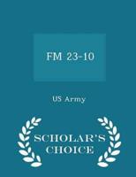 FM 23-10 - Scholar's Choice Edition