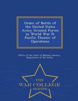 Order of Battle of the United States Army Ground Forces in World War II: Pacific Theater of Operations - War College Series