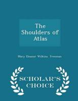The Shoulders of Atlas - Scholar's Choice Edition