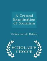 A Critical Examination of Socialism - Scholar's Choice Edition