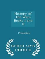 History of the Wars  Books I and II - Scholar's Choice Edition