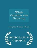 While Caroline was Growing - Scholar's Choice Edition