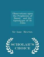 Observations upon the Prophecies of Daniel   and the Apocalypse of St. John - Scholar's Choice Edition