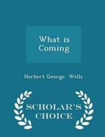 What is Coming - Scholar's Choice Edition
