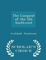 The Conquest of the Old Southwest - Scholar's Choice Edition