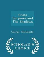 Cross Purposes and The Shadows - Scholar's Choice Edition