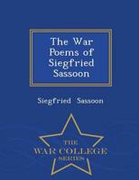 The War Poems of Siegfried Sassoon - War College Series