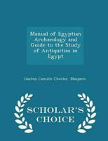 Manual of Egyptian Archaeology and Guide to the Study of Antiquities in Egypt - Scholar's Choice Edition
