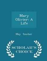 Mary Olivier: A Life - Scholar's Choice Edition