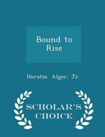 Bound to Rise - Scholar's Choice Edition