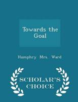 Towards the Goal - Scholar's Choice Edition