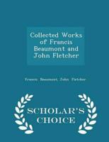 Collected Works of Francis Beaumont and John Fletcher - Scholar's Choice Edition