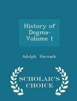 History of Dogma- Volume 1 - Scholar's Choice Edition