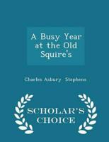 A Busy Year at the Old Squire's - Scholar's Choice Edition