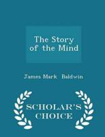 The Story of the Mind - Scholar's Choice Edition