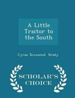 A Little Traitor to the South - Scholar's Choice Edition