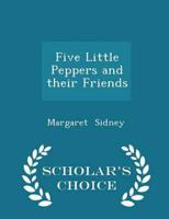 Five Little Peppers and their Friends - Scholar's Choice Edition
