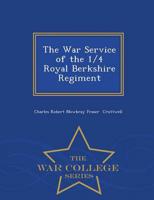 The War Service of the 1/4 Royal Berkshire Regiment  - War College Series