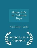 Home Life in Colonial Days - Scholar's Choice Edition