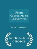 From Capetown to Ladysmith - Scholar's Choice Edition