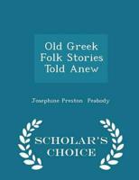 Old Greek Folk Stories Told Anew - Scholar's Choice Edition