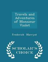 Travels and Adventures of Monsieur Violet - Scholar's Choice Edition