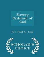Slavery Ordained of God - Scholar's Choice Edition