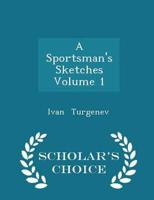 A Sportsman's Sketches  Volume 1 - Scholar's Choice Edition