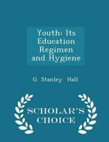 Youth: Its Education  Regimen  and Hygiene - Scholar's Choice Edition