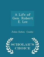 A Life of Gen. Robert E. Lee - Scholar's Choice Edition