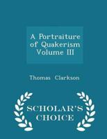 A Portraiture of Quakerism   Volume III - Scholar's Choice Edition