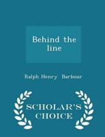 Behind the line - Scholar's Choice Edition