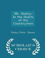 Mr. Dooley: In the Hearts of His Countrymen - Scholar's Choice Edition