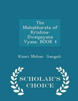 The Mahabharata of Krishna-Dwaipayana Vyasa, BOOK 4 - Scholar's Choice Edition