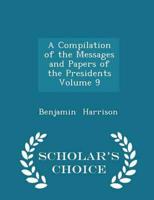 A Compilation of the Messages and Papers of the Presidents           Volume 9 - Scholar's Choice Edition
