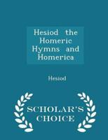Hesiod  the Homeric Hymns  and Homerica - Scholar's Choice Edition