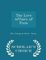 The Love Affairs of Pixie - Scholar's Choice Edition