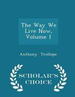 The Way We Live Now, Volume 1 - Scholar's Choice Edition