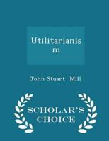 Utilitarianism - Scholar's Choice Edition