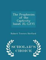 The Prophecies of the Captivity Isaiah XL-LXVI - Scholar's Choice Edition