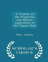 A Treatise on the Properties and Medical Application of the Vapour Bath - Scholar's Choice Edition