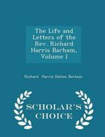 The Life and Letters of the Rev. Richard Harris Barham, Volume I - Scholar's Choice Edition