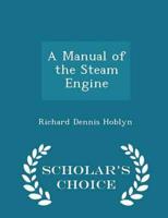 A Manual of the Steam Engine - Scholar's Choice Edition